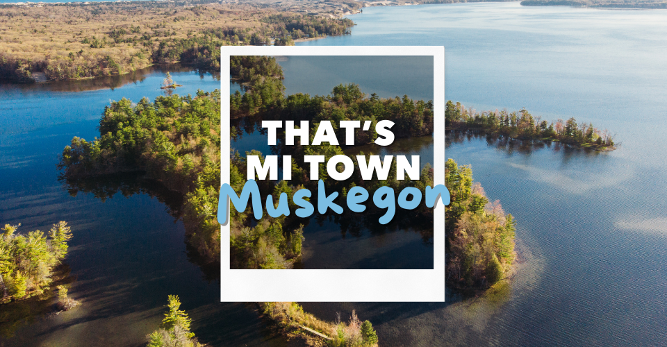 MEDC - Thats MI Town Muskegon (960 x 500 px).png